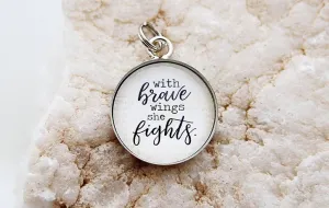 With Brave Wings She Fights Round Charm